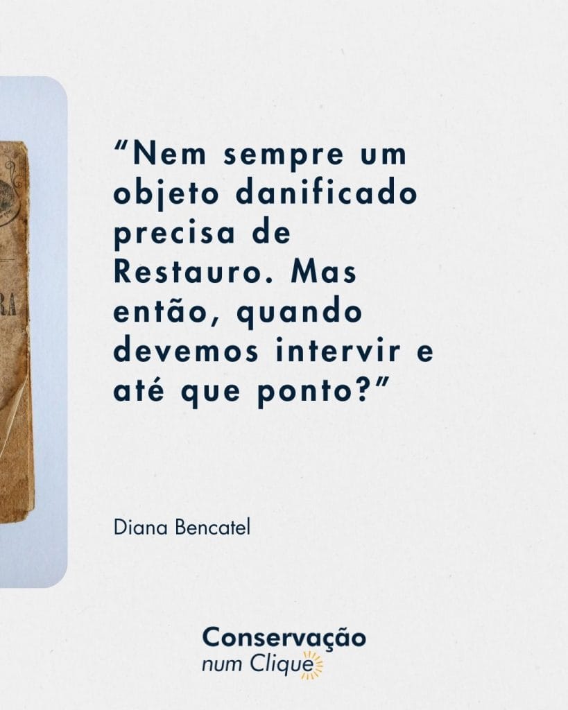 Frase de Diana Bencatel do Podcast da Conservação num Clique, sobre o restauro de objetos danificados